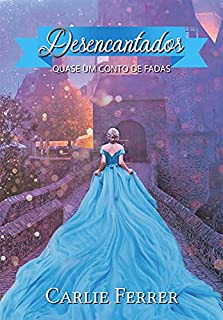 Livro Desencantados: Quase Um Conto De Fadas