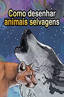 Livro Como desenhar os animais passo a passo: Aprender a desenhar com engenharia inversa