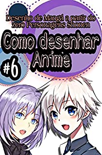 Livro Como desenhar o Anime #6: Desenho de Mangá a partir do zero Personagens Shonen
