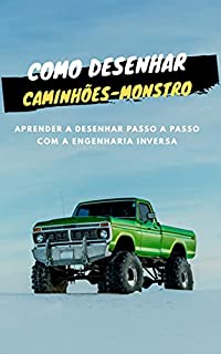 como desenhar Caminhões-monstro: aprender a desenhar passo a passo com a engenharia inversa