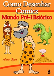 Livro Como Desenhar Comics: Mundo Pré-Histórico (Livros Infantis Livro 6)
