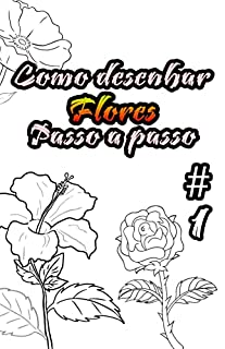 Como Desenhar Flores Passo a Passo: Desenho de 33 desenhos diferentes de flores com engenharia reversa