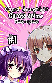 Livro Como desenhar uma garota anime passo a passo: #1 Aprenda a desenhar 40 desenhos exclusivos de garotas anime.