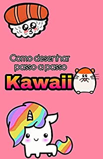 Livro Como desenhar o Kawaii passo a passo: Aprenda 16 lindos personagens Kawaii com engenharia reversa.