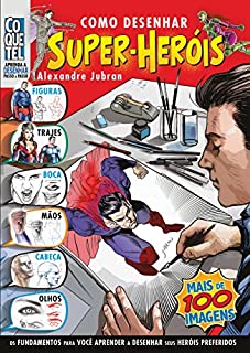 Como Desenhar Super Heróis (Aprenda a Desenhar Passo a Passo Livro 5)