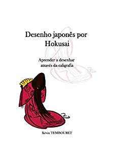Desenho japonês por Hokusai: Aprender a desenhar através da caligrafia
