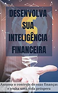 Livro Desenvolva sua inteligência financeira: Assuma o controle de suas finanças e tenha uma vida próspera