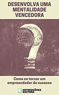 Livro Desenvolva uma Mentalidade Vencedora: Como se tornar um empreendedor de sucesso