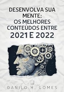 Livro Desenvolva Sua Mente: Os melhores conteúdos entre 2021 e 2022: Os melhores conteúdos entre 2021 e 2022