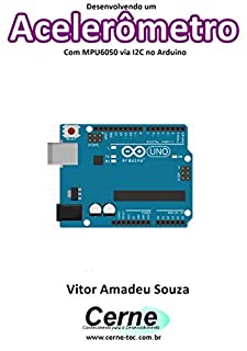 Livro Desenvolvendo um Acelerômetro Com MPU6050 via I2C no Arduino