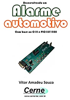 Desenvolvendo um Alarme automotivo  Com base no C18 e PIC18F1220