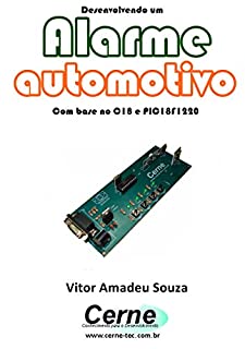 Livro Desenvolvendo um Alarme automotivo  Com base no C18 e PIC18F1220
