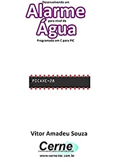 Livro Desenvolvendo um  Alarme para nível de Água Programado em C para PIC