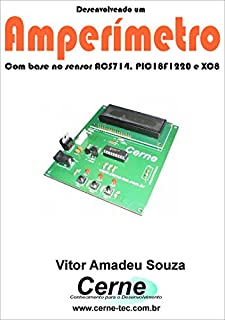 Desenvolvendo um Amperímetro  Com base no sensor ACS714, PIC18F1220 e XC8