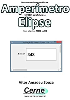 Livro Desenvolvendo um Amperímetro MODBUS para leitura no  Elipse Com interface RS232 no PIC