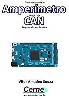 Livro Desenvolvendo um Amperímetro para a rede CAN Programado em Arduino