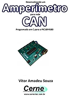 Livro Desenvolvendo um Amperímetro para rede CAN Programado em C para o PIC18F4580