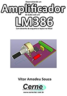 Livro Desenvolvendo um  Amplificador de áudio com o CI LM386 Com desenho de esquema e layout no KiCad