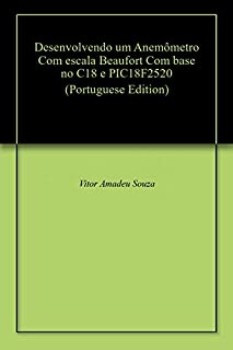 Livro Desenvolvendo um Anemômetro Com escala Beaufort Com base no C18 e PIC18F2520