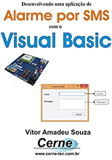 Livro Desenvolvendo uma aplicação de Alarme por SMS com o Visual Basic
