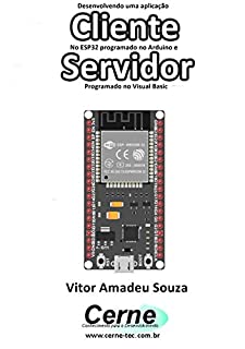 Desenvolvendo uma aplicação Cliente No ESP32 programado no Arduino e Servidor Programado no Visual Basic