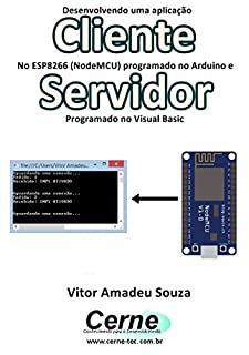 Desenvolvendo uma aplicação Cliente No ESP8266 (NodeMCU) programado no Arduino e Servidor Programado no Visual Basic