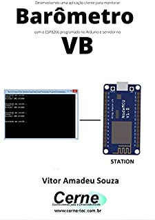 Livro Desenvolvendo uma aplicação cliente para monitorar Barômetro com o ESP8266 programado no Arduino e servidor no VB