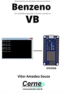 Desenvolvendo uma aplicação cliente para monitorar Benzeno com o ESP8266 programado no Arduino e servidor no VB