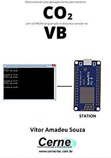 Livro Desenvolvendo uma aplicação cliente para monitorar CO2 com o ESP8266 programado no Arduino e servidor no VB
