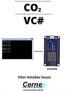 Livro Desenvolvendo uma aplicação cliente para monitorar CO2 com o ESP8266 programado no Arduino e servidor no VC#