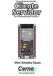 Desenvolvendo uma aplicação Cliente Servidor Com o ESP32 programado no Arduino