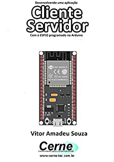 Livro Desenvolvendo uma aplicação Cliente Servidor Com o ESP32 programado no Arduino