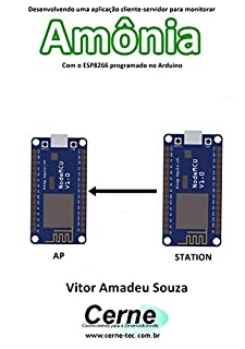 Livro Desenvolvendo uma aplicação cliente-servidor para monitorar Amônia Com o ESP8266 programado no Arduino