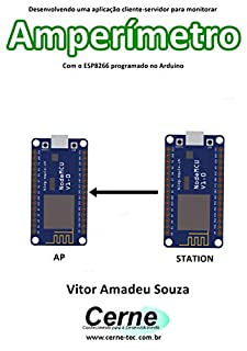 Livro Desenvolvendo uma aplicação cliente-servidor para monitorar Amperímetro Com o ESP8266 programado no Arduino