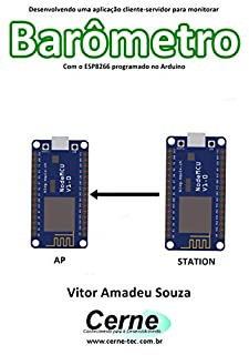 Livro Desenvolvendo uma aplicação cliente-servidor para monitorar Barômetro Com o ESP8266 programado no Arduino