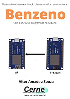 Desenvolvendo uma aplicação cliente-servidor para monitorar Benzeno Com o ESP8266 programado no Arduino