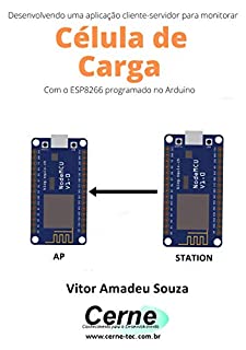 Desenvolvendo uma aplicação cliente-servidor para monitorar Célula de carga Com o ESP8266 programado no Arduino