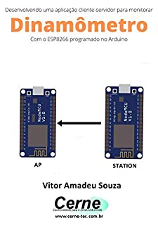 Livro Desenvolvendo uma aplicação cliente-servidor para monitorar Dinamômetro Com o ESP8266 programado no Arduino