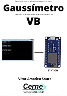 Desenvolvendo uma aplicação cliente-servidor para monitorar Gaussímetro com o ESP8266 programado no Arduino e servidor no VB