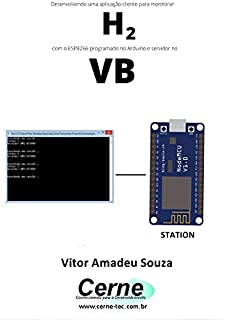 Livro Desenvolvendo uma aplicação cliente-servidor para monitorar H2 com o ESP8266 programado no Arduino e servidor no VB