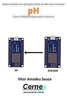 Desenvolvendo uma aplicação cliente-servidor para monitorar pH Com o ESP8266 programado no Arduino