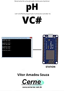 Desenvolvendo uma aplicação cliente-servidor para monitorar pH com o ESP8266 programado no Arduino e servidor no VC#