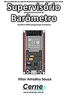 Desenvolvendo um app em Android programado no App Inventor como Supervisório para monitoramento de Barômetro Usando o ESP32 programado no Arduino