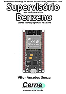 Livro Desenvolvendo um app em Android programado no App Inventor como Supervisório para monitoramento de  Benzeno Usando o ESP32 programado no Arduino