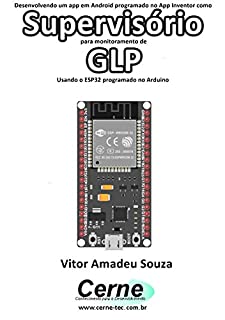 Livro Desenvolvendo um app em Android programado no App Inventor como Supervisório para monitoramento de  GLP Usando o ESP32 programado no Arduino