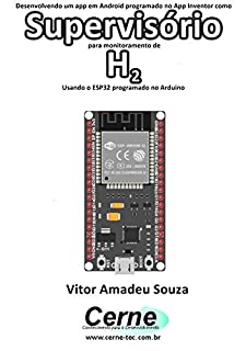 Livro Desenvolvendo um app em Android programado no App Inventor como Supervisório para monitoramento de  H2 Usando o ESP32 programado no Arduino