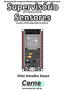 Desenvolvendo um app em Android programado no App Inventor como Supervisório para monitoramento de Sensores Usando o ESP32 programado no Arduino