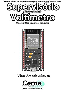 Livro Desenvolvendo um app em Android programado no App Inventor como Supervisório para monitoramento de Voltímetro Usando o ESP32 programado no Arduino