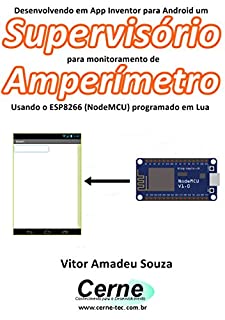 Desenvolvendo em App Inventor para Android um Supervisório para monitoramento de Amperímetro Usando o ESP8266 (NodeMCU) programado em Lua