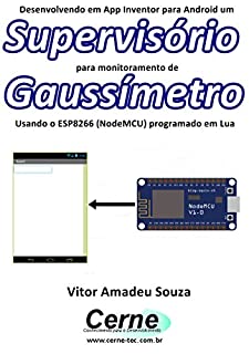 Livro Desenvolvendo em App Inventor para Android um Supervisório  para monitoramento de Gaussímetro Usando o ESP8266 (NodeMCU) programado em Lua